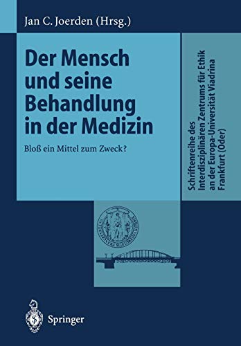 Der Mensch und Seine Behandlung in der Medizin: Bloß ein Mittel zum Zweck? (Schriftenreihe des Interdisziplinären Zentrums für Ethik an der . . . ... Europa-Universität Viadrina Frankfurt (Oder))