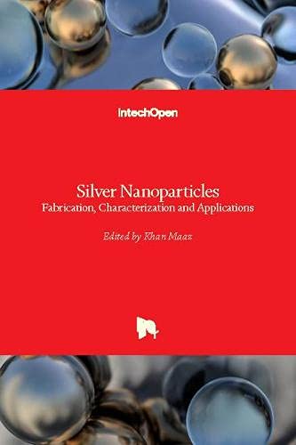 Silver Nanoparticles: Fabrication, Characterization and Applications