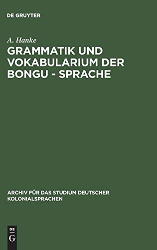 Grammatik und Vokabularium der Bongu - Sprache: (Astrolabebai, Kaiser - Wilhelmsland) (Archiv für das Studium deutscher Kolonialsprachen, 8, Band 8)
