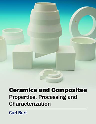 Ceramics and Composites: Properties, Processing and Characterization