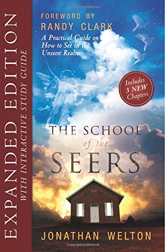 Jonathan Welton The School Of The Seers Expanded Edition, A Practical Guide On How To See In The Unseen Realm