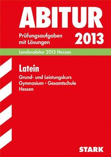 Abitur-Prüfungsaufgaben Gymnasium Hessen / Latein Grund- und Leistungskurs: Prüfungsaufgaben 2008-2012 mit Lösungen: Landesabitur Hessen. Prüfungsaufgaben mit Lösungen Jahrgänge 2008-2013