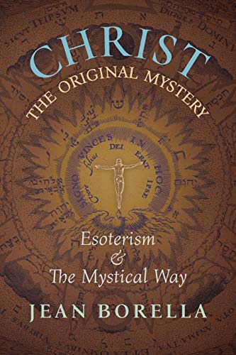 Christ the Original Mystery: Esoterism and the Mystical Way, With Special Reference to the Works of Rene Guenon: Esoterism and the Mystical Way, With Special Reference to the Works of René Guénon