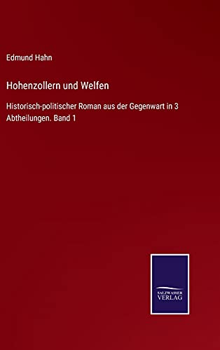 Hohenzollern und Welfen: Historisch-politischer Roman aus der Gegenwart in 3 Abtheilungen. Band 1