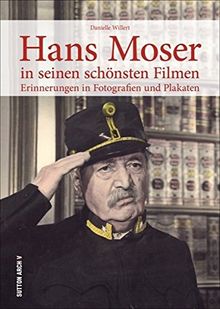 Hans Moser in seinen schönsten Filmen, Filmplakate und Szenen erinnern an die größten Erfolge der österreichischen Filmlegende (Sutton Archivbilder) von Willert, Danielle | Buch | Zustand sehr gut