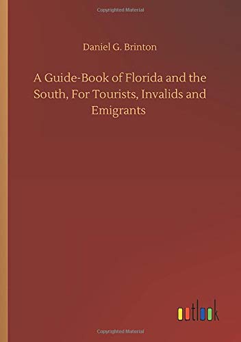 A Guide-Book of Florida and the South, For Tourists, Invalids and Emigrants