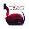 Jakie wino masz w kieliszku? Rozpoznawanie i degustowanie win