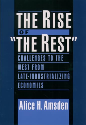 The Rise of The Rest: Challenges to the West from Late-Industrializing Economies