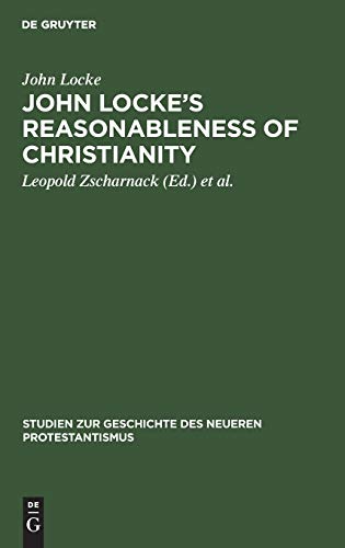 John Locke’s Reasonableness of christianity: 1695 (Studien zur Geschichte des neueren Protestantismus, 4, Band 4)