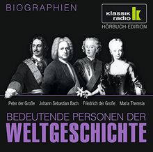 KLASSIK RADIO präsentiert: Bedeutende Personen der Weltgeschichte: Peter der Große / Johann Sebastian Bach / Friedrich der Große / Maria Theresia