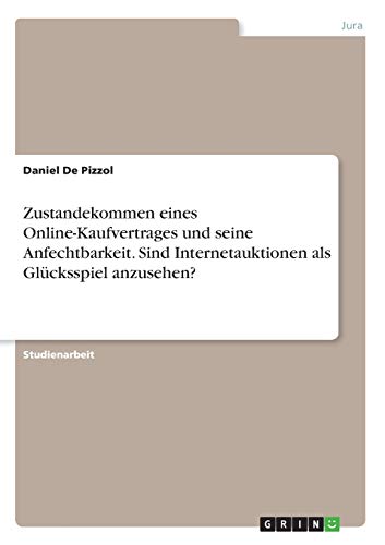 Zustandekommen eines Online-Kaufvertrages und seine Anfechtbarkeit. Sind Internetauktionen als Glücksspiel anzusehen?