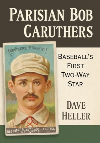 Parisian Bob Caruthers: Baseball's First Two-Way Star