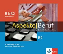 Aspekte Beruf B1/B2 Brückenelement und B2: Deutsch für Berufssprachkurse. 6 Audio-CDs zu den Kurs- und Übungsbüchern