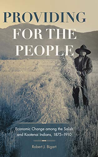 Providing for the People: Economic Change among the Salish and Kootenai Indians, 1875-1910 (Civilization of the American Indian, Band 280)