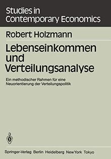 Lebenseinkommen und Verteilungsanalyse: Ein Methodischer Rahmen für eine Neuorientierung der Verteilungspolitik (Studies in Contemporary Economics, 9, Band 9)