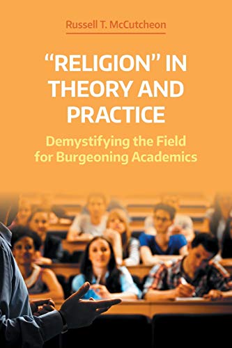 Religion in Theory and Practice: Demystifying the Field for Burgeoning Academics (NAASR Working Papers)