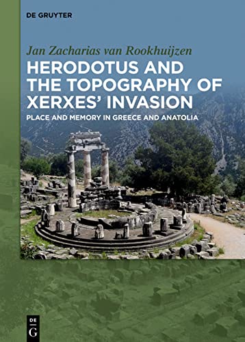 Herodotus and the topography of Xerxes’ invasion: Place and memory in Greece and Anatolia