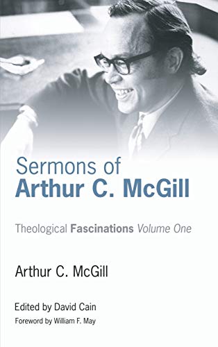Sermons of Arthur C. McGill (Theological Fascinations, Band 1)