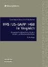 IFRS/US-GAAP/HGB im Vergleich. Synoptische Darstellung für den Einzel- und Konzernabschluß