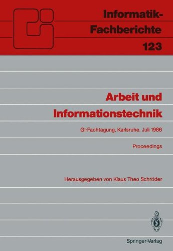 Arbeit und Informationstechnik: Fachtagung, Veranstaltet vom Fachbereich 8 Informatik und Gesellschaft der GI Karlsruhe, 15. - 17. Juli 1986 Proceedings (Informatik-Fachberichte, Band 123)