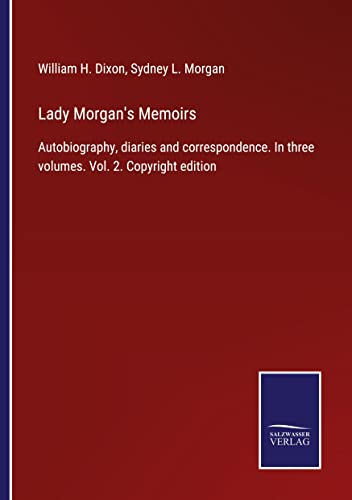 Lady Morgan's Memoirs: Autobiography, diaries and correspondence. In three volumes. Vol. 2. Copyright edition