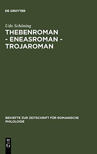 Thebenroman - Eneasroman - Trojaroman: Studien zur Rezeption der Antike in der französischen Literatur des 12. Jahrhunderts (Beihefte zur Zeitschrift für romanische Philologie, 235, Band 235)