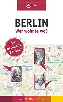 Berlin - Wer wohnte wo?: 50 berühmte Berliner