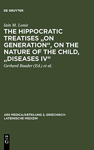 The Hippocratic Treatises On Generation, On the Nature of the Child, Diseases IV: A Commentary (Ars Medica/Abteilung 2, Griechisch-lateinische Medizin, 7)