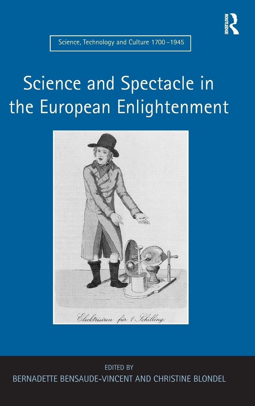 Science and Spectacle in the European Enlightenment (Science, Technology and Culture, 1700-1945)