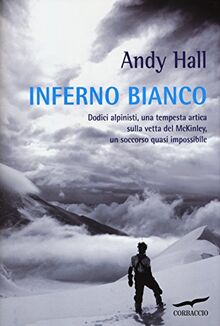 Inferno bianco. Dodici alpinisti, una tempesta artica sulla vetta del McKinley, un soccorso quasi impossibile (Exploits)