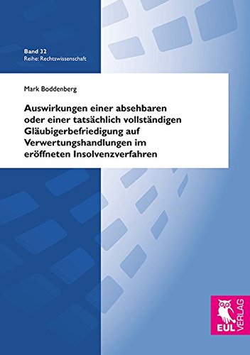 Auswirkungen einer absehbaren oder einer tatsächlich vollständigen Gläubigerbefriedigung auf Verwertungshandlungen im eröffneten Insolvenzverfahren (Rechtswissenschaft)