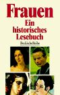 Frauen. Ein historisches Lesebuch (Beck’sche Reihe Bd. 270)