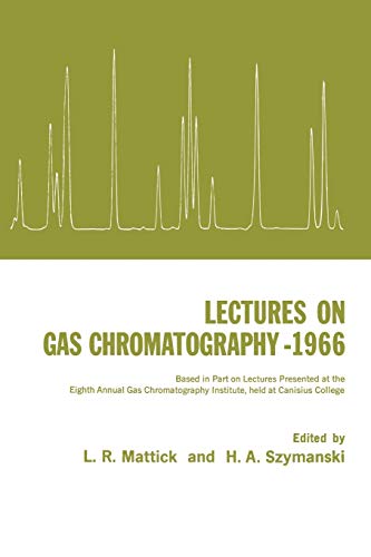 Lectures on Gas Chromatography: Based in Part on Lectures Presented at the Eighth Annual Gas Chromatography Institute, Held at Canisius College