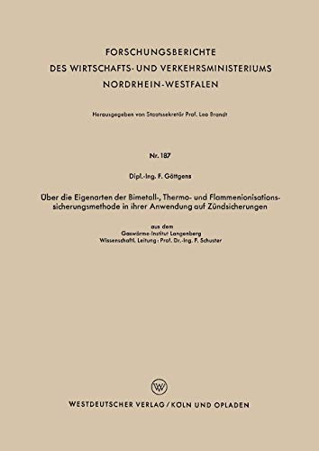 Über die Eigenarten der Bimetall- Thermo- und Flammenionisationssicherungsmethode in ihrer Anwendung auf Zündsicherungen (Forschungsberichte des ... Nordrhein-Westfalen, 187, Band 187)