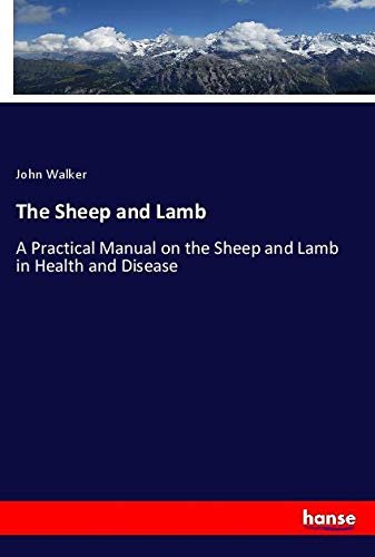 The Sheep and Lamb: A Practical Manual on the Sheep and Lamb in Health and Disease