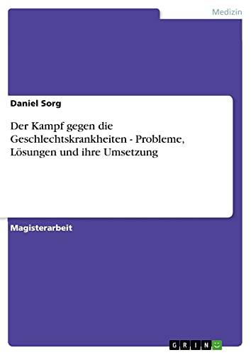 Der Kampf gegen die Geschlechtskrankheiten - Probleme, Lösungen und ihre Umsetzung: Magisterarbeit