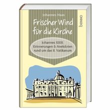 Frischer Wind für die Kirche: Johannes XXIII. Erinnerungen & Anekdoten rund um das II. Vatikanum