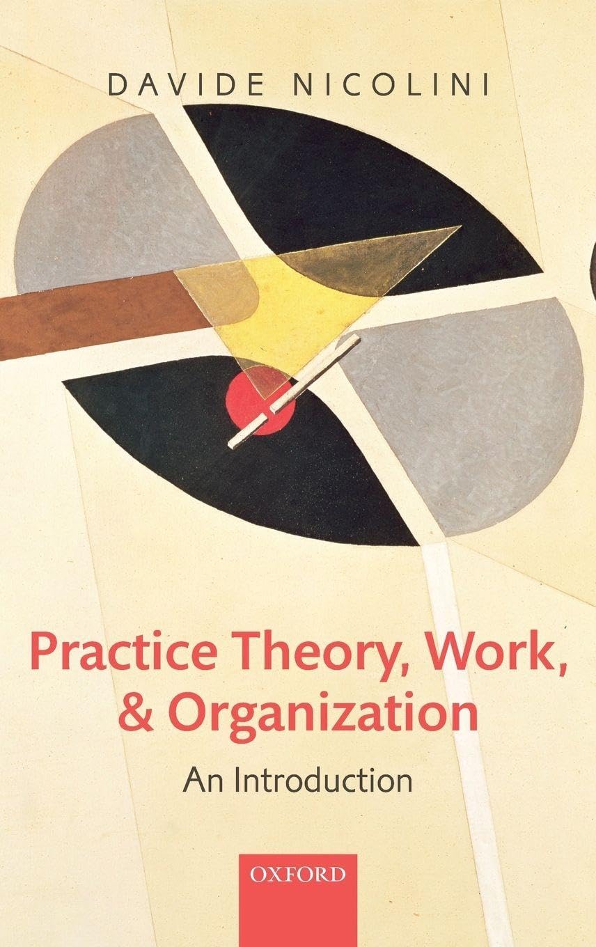 Practice Theory, Work, and Organization: An Introduction