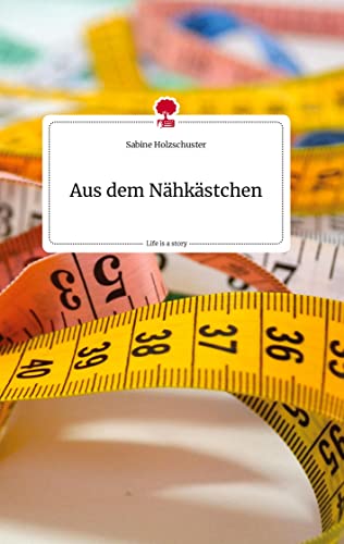 Aus dem Nähkästchen. Life is a Story - story.one