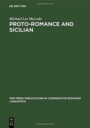 Proto-Romance and Sicilian (PdR Press publications in comparative Romance linguistics, 1, Band 1)