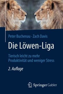 Die Löwen-Liga: Tierisch leicht zu mehr Produktivität und weniger Stress