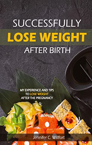 Successfully lose weight after birth: My experience and tips to lose weight after the Pregnancy