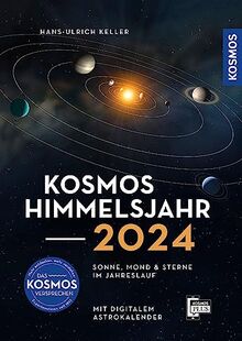 Kosmos Himmelsjahr 2024: Sonne, Mond und Sterne im Jahreslauf - mit Astrokalender für unterwegs in der Kosmos-Plus-App von Keller, Hans-Ulrich | Buch | Zustand sehr gut
