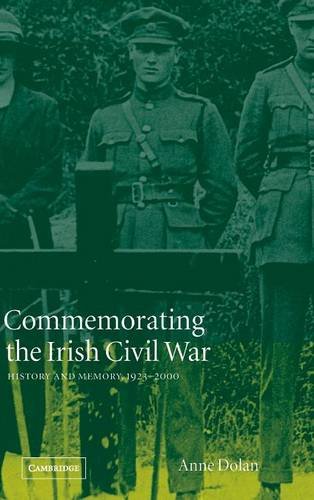 Commemorating the Irish Civil War: History and Memory, 1923–2000 (Studies in the Social and Cultural History of Modern Warfare, Band 13)