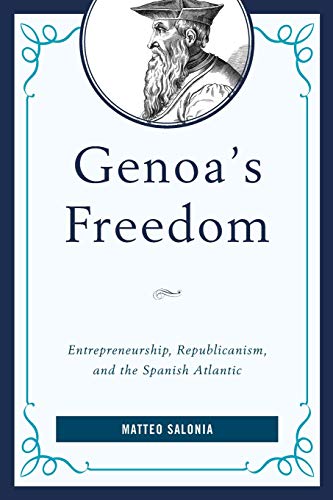 Genoa's Freedom: Entrepreneurship, Republicanism, and the Spanish Atlantic (Empires and Entanglements in the Early Modern World)