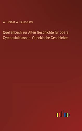Quellenbuch zur Alten Geschichte für obere Gymnasialklassen: Griechische Geschichte