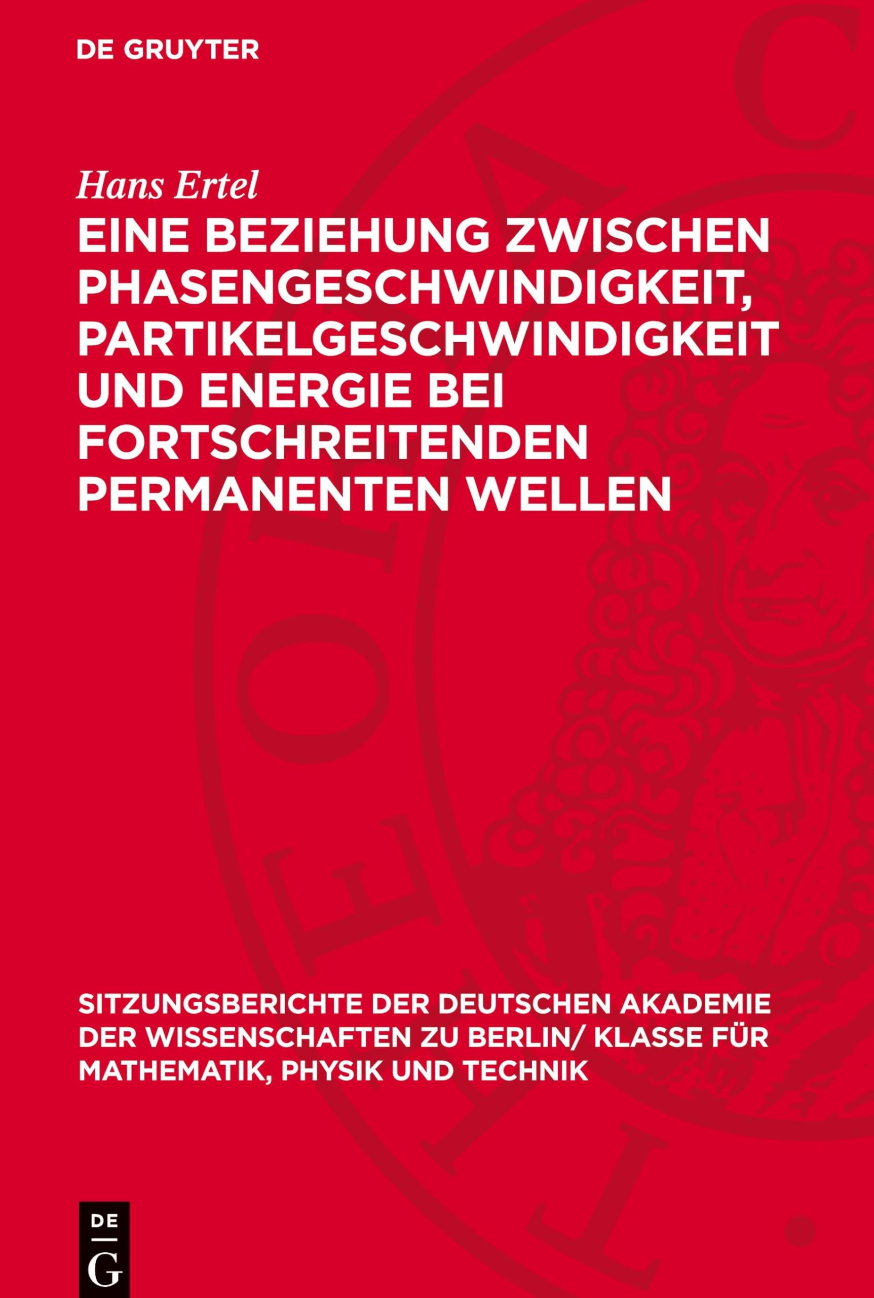 Eine Beziehung zwischen Phasengeschwindigkeit, Partikelgeschwindigkeit und Energie bei fortschreitenden permanenten Wellen (Sitzungsberichte der ... für Mathematik, Physik und Technik, 1956,2)