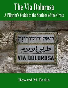 The Via Dolorosa: A Pilgrim’s Guide to the Stations of the Cross