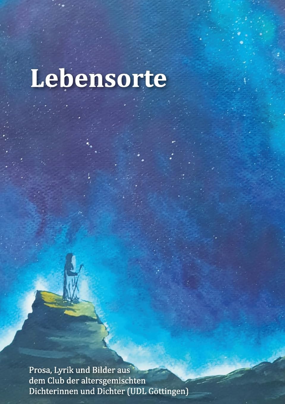 Lebensorte (Jährliche Anthologien der Schreibwerkstatt der 'Universität des Dritten Lebensalters Göttingen', geleitet von Dr. Ruth Finckh)