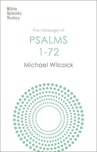 The Message of Psalms 1-72: Songs For The People Of God (The Bible Speaks Today Old Testament)